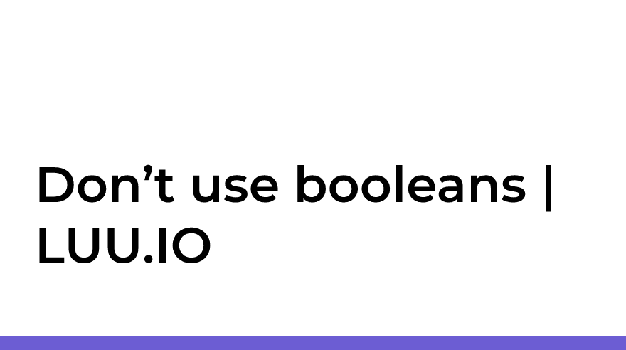 Don’t use booleans | LUU.IO