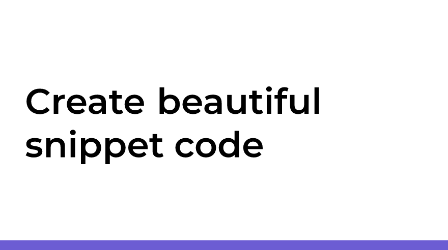 Create beautiful snippet code