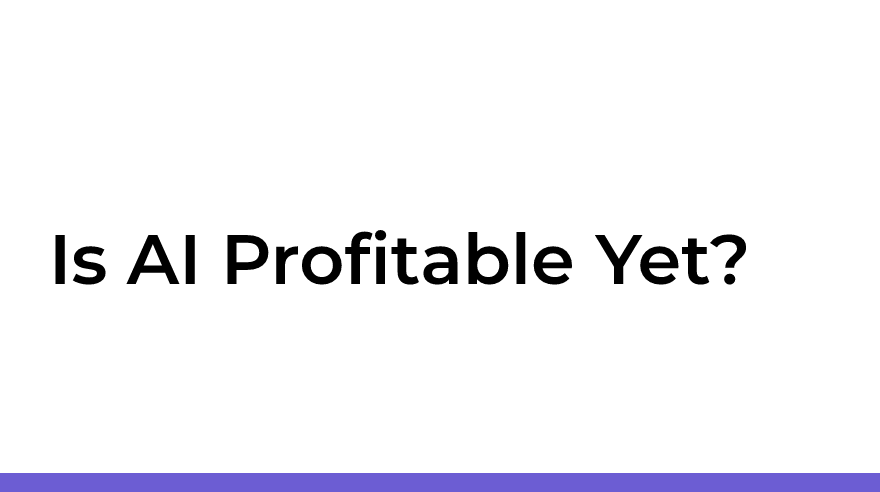 Is AI Profitable Yet?