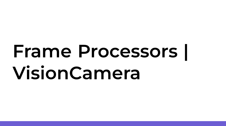 Frame Processors | VisionCamera