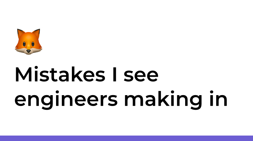 Mistakes I see engineers making in their code reviews