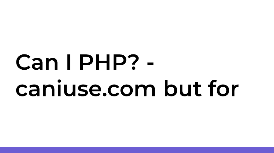 Can I PHP? - caniuse.com but for PHP features