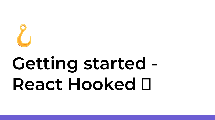 Getting started - React Hooked 🪝