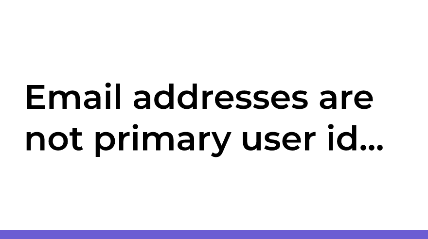 Email addresses are not primary user identities | nicole@web