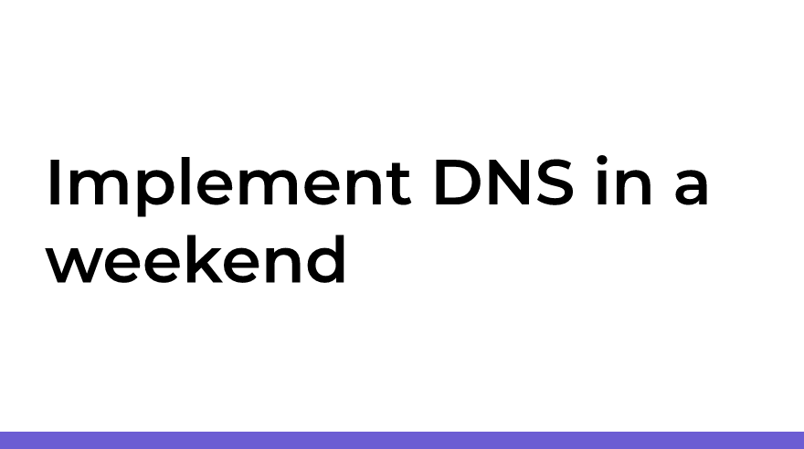 Implement DNS in a weekend