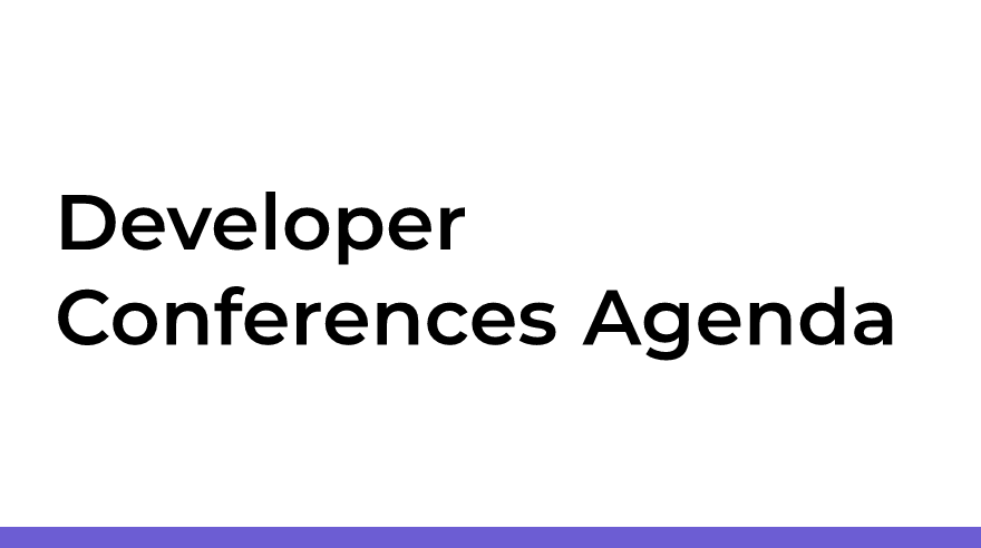 Developer Conferences Agenda